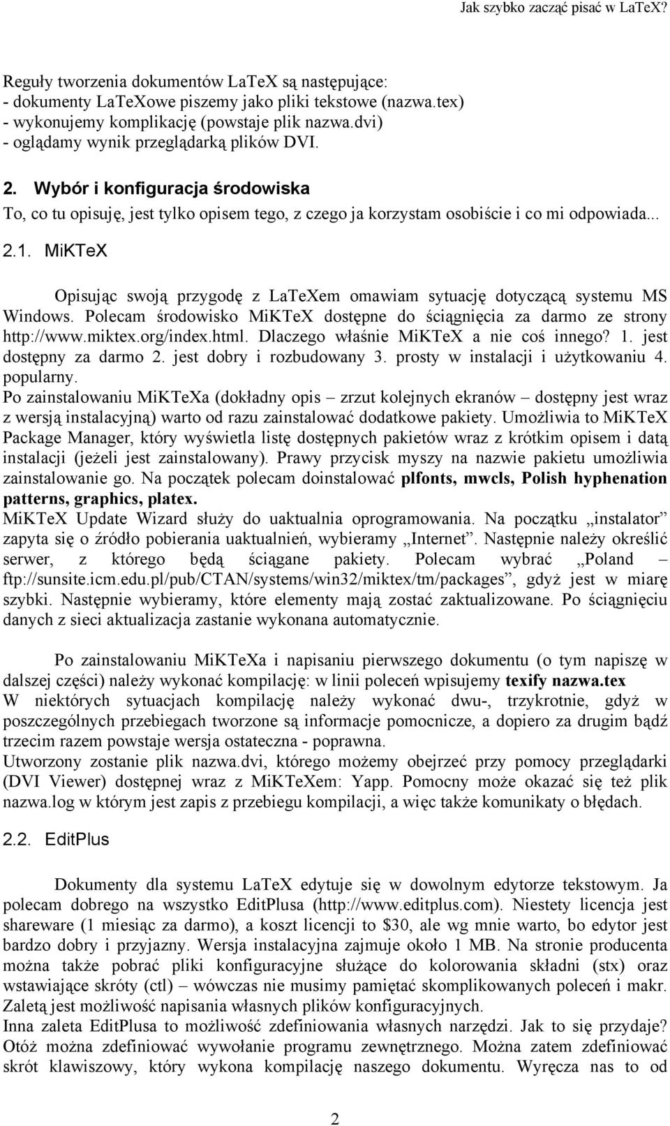MiKTeX Opisując swoją przygodę z LaTeXem omawiam sytuację dotyczącą systemu MS Windows. Polecam środowisko MiKTeX dostępne do ściągnięcia za darmo ze strony http://www.miktex.org/index.html.