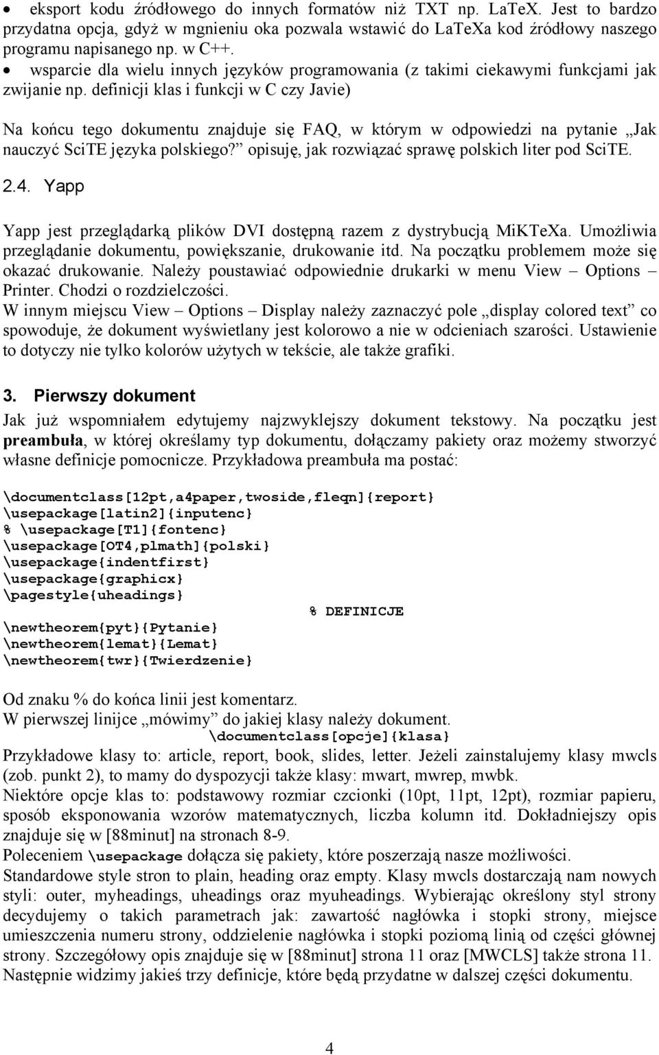 definicji klas i funkcji w C czy Javie) Na końcu tego dokumentu znajduje się FAQ, w którym w odpowiedzi na pytanie Jak nauczyć SciTE języka polskiego?