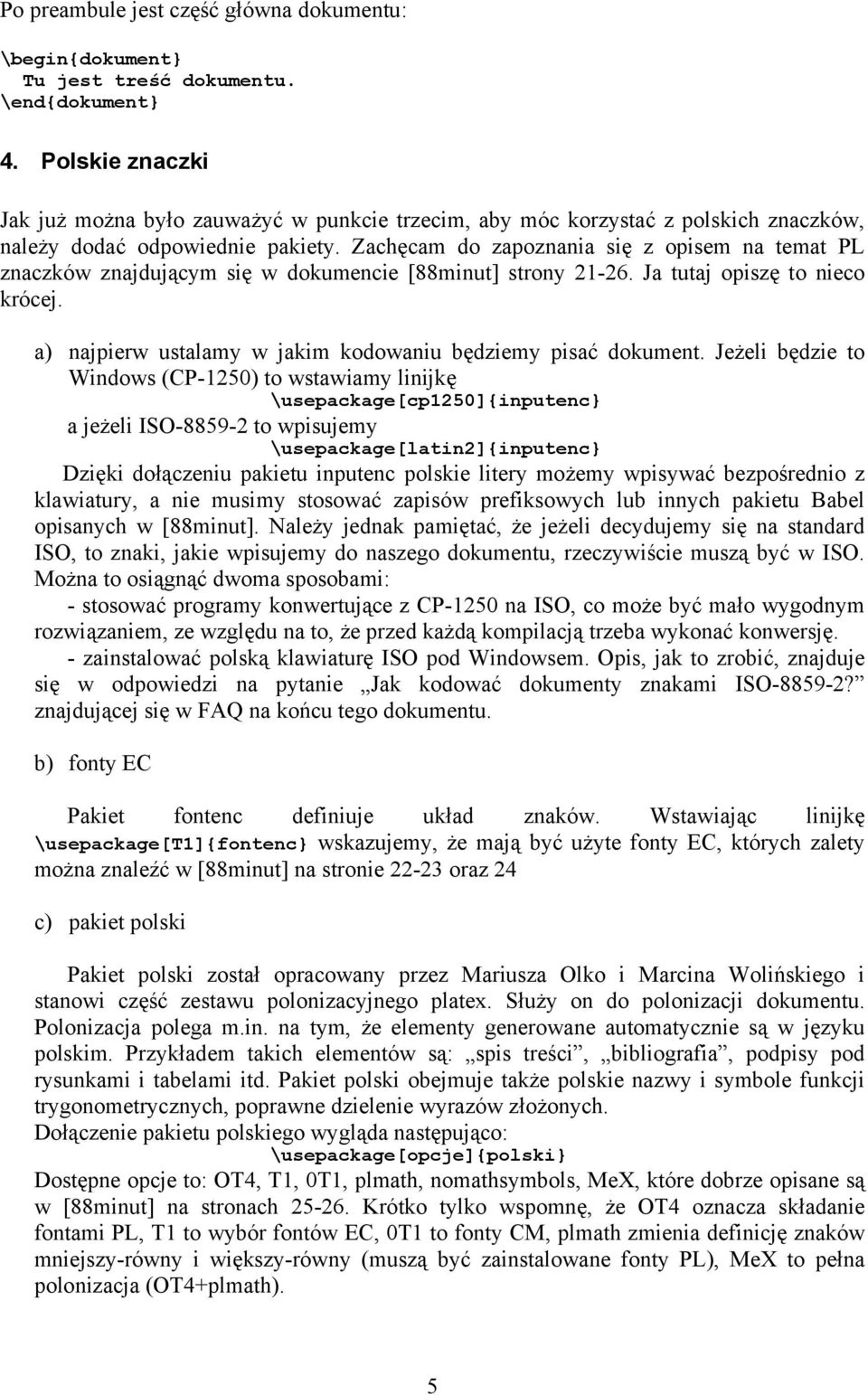 Zachęcam do zapoznania się z opisem na temat PL znaczków znajdującym się w dokumencie [88minut] strony 21-26. Ja tutaj opiszę to nieco krócej.