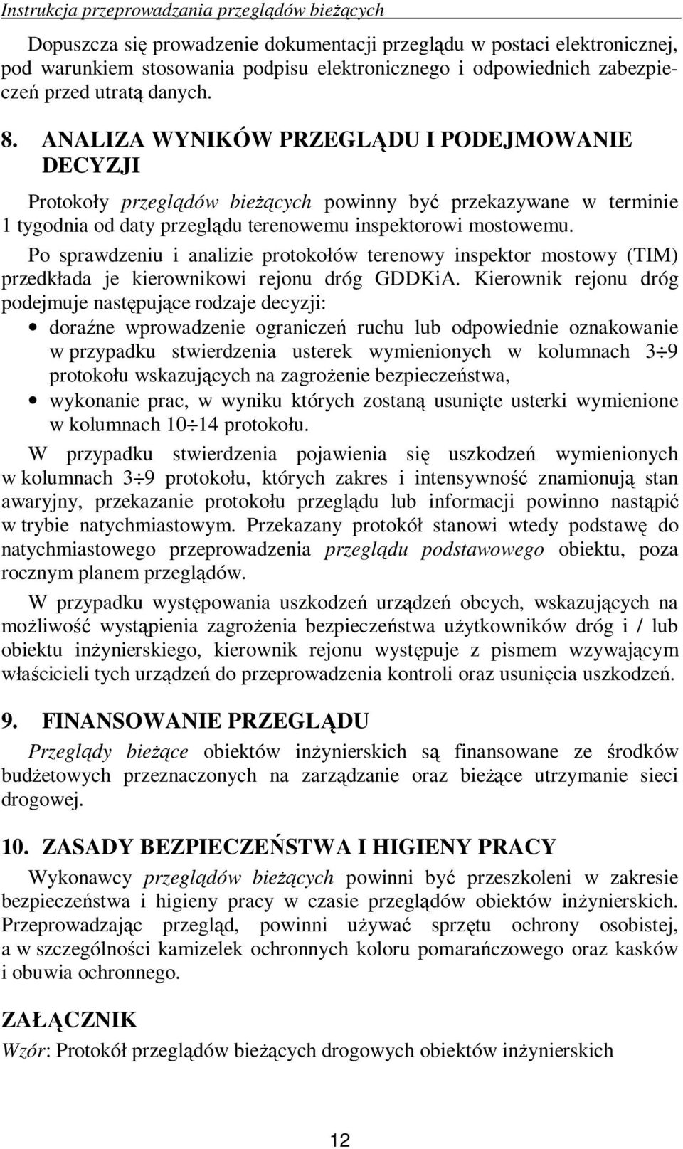 ANALIZA WYNIKÓW PRZEGLĄDU I PODEJMOWANIE DECYZJI Protokoły przeglądów bieŝących powinny być przekazywane w terminie 1 tygodnia od daty przeglądu terenowemu inspektorowi mostowemu.