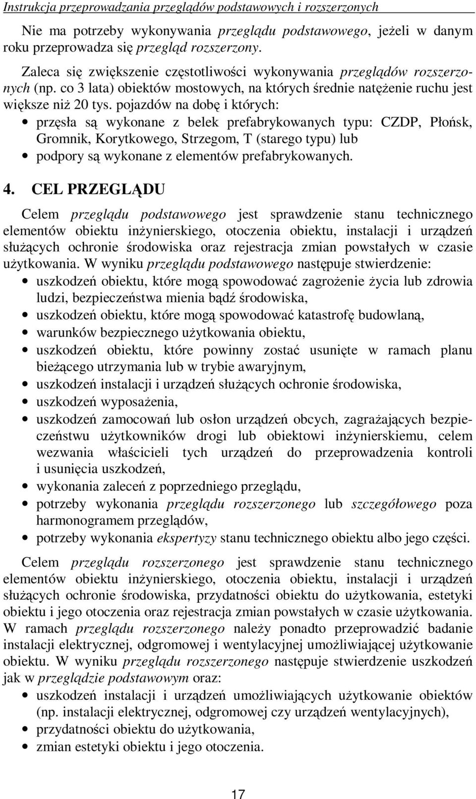 pojazdów na dobę i których: przęsła wykonane z belek prefabrykowanych typu: CZDP, Płońsk, Gromnik, Korytkowego, Strzegom, T (starego typu) lub podpory wykonane z elementów prefabrykowanych. 4.