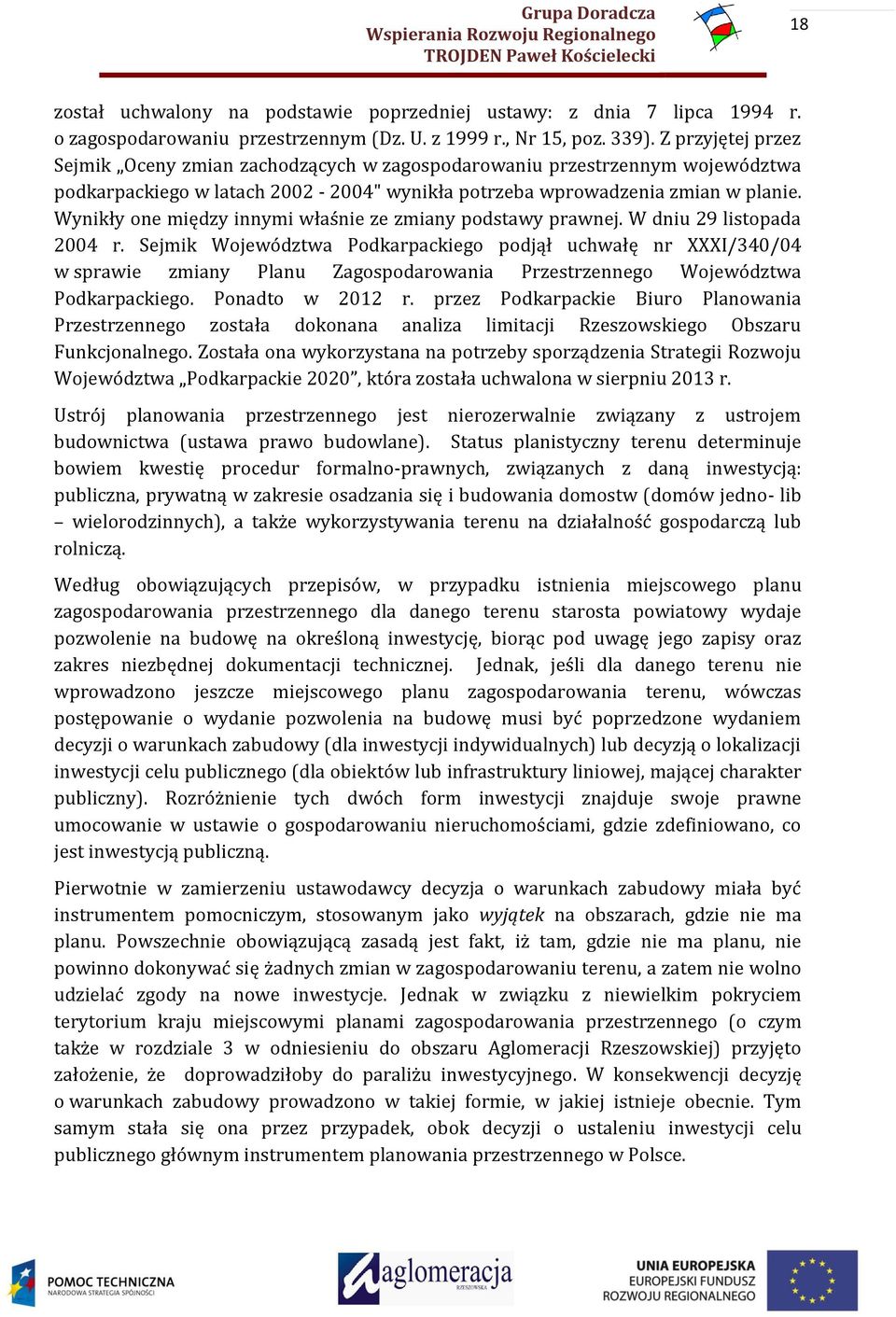 Wynikły one między innymi właśnie ze zmiany podstawy prawnej. W dniu 29 listopada 2004 r.
