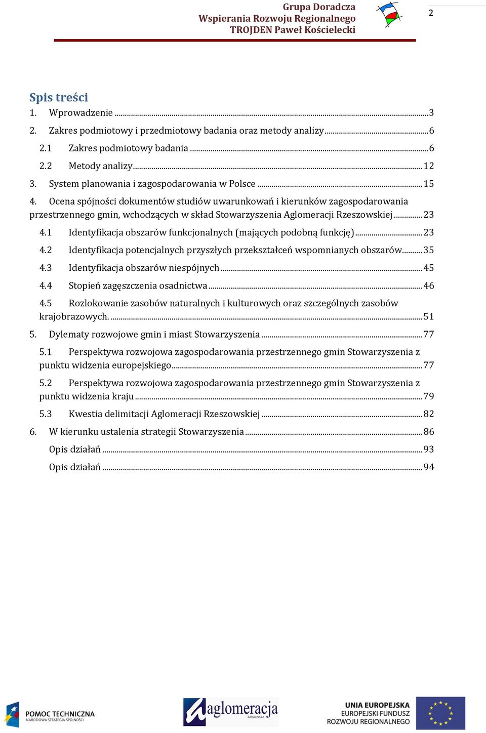 Ocena spójności dokumentów studiów uwarunkowań i kierunków zagospodarowania przestrzennego gmin, wchodzących w skład Stowarzyszenia Aglomeracji Rzeszowskiej... 23 4.