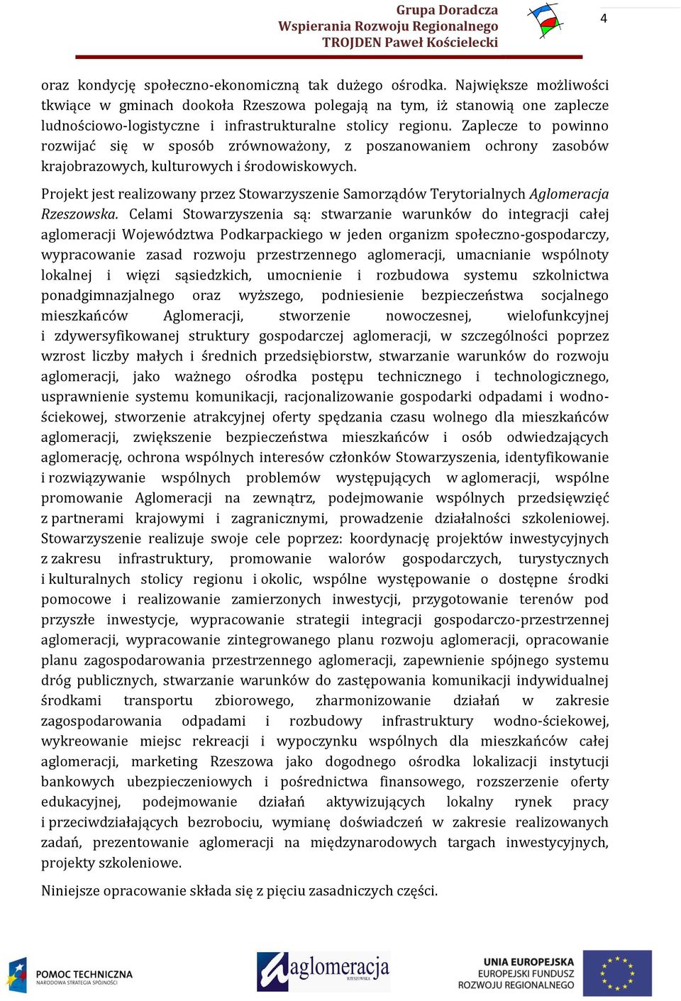 Zaplecze to powinno rozwijać się w sposób zrównoważony, z poszanowaniem ochrony zasobów krajobrazowych, kulturowych i środowiskowych.
