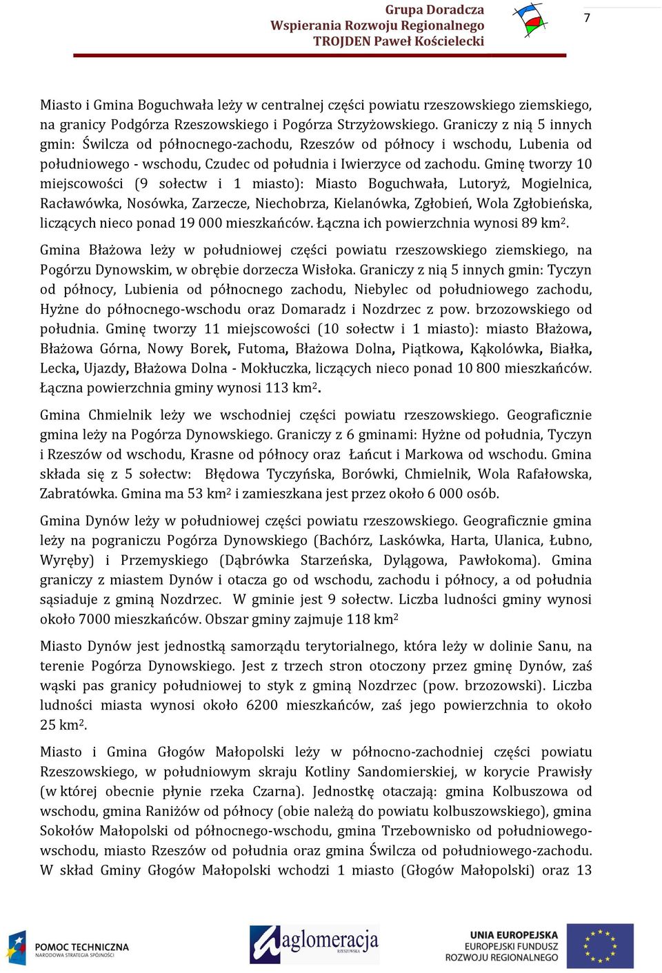 Gminę tworzy 10 miejscowości (9 sołectw i 1 miasto): Miasto Boguchwała, Lutoryż, Mogielnica, Racławówka, Nosówka, Zarzecze, Niechobrza, Kielanówka, Zgłobień, Wola Zgłobieńska, liczących nieco ponad