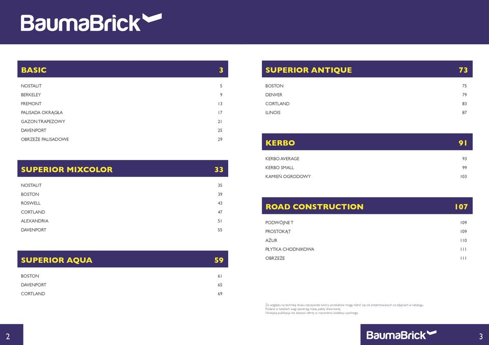 109 PROSTOKĄT 109 AŻUR 110 SUPERIOR AQUA 59 PŁYTKA CHODNIKOWA 111 OBRZEŻE 111 BOSTON 61 DAVENPORT 65 CORTLAND 69 Ze względu na technikę druku rzeczywiste kolory produktów mogą