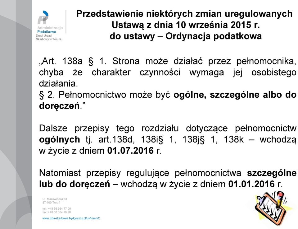 Pełnomocnictwo może być ogólne, szczególne albo do doręczeń. Dalsze przepisy tego rozdziału dotyczące pełnomocnictw ogólnych tj. art.