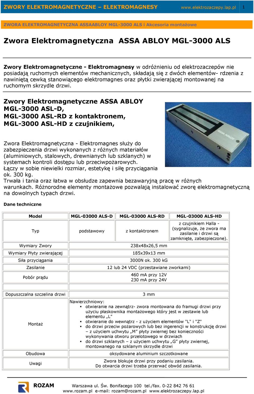 elementów- rdzenia z nawiniętą cewką stanowiącego elektromagnes oraz płytki zwierającej montowanej na ruchomym skrzydle drzwi.