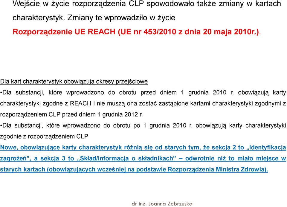 obowiązują karty charakterystyki zgodne z REACH i nie muszą ona zostać zastąpione kartami charakterystyki zgodnymi z rozporządzeniem CLP przed dniem 1 grudnia 2012 r.