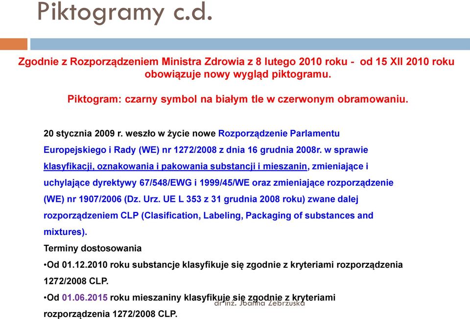 w sprawie klasyfikacji, oznakowania i pakowania substancji i mieszanin, zmieniające i uchylające dyrektywy 67/548/EWG i 1999/45/WE oraz zmieniające rozporządzenie (WE) nr 1907/2006 (Dz. Urz.