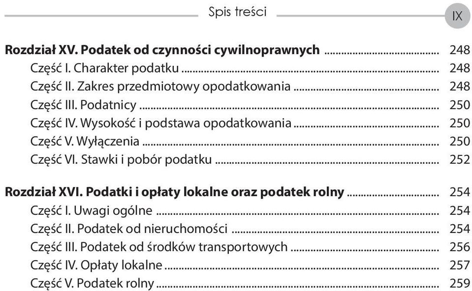 Wyłączenia... 250 Część VI. Stawki i pobór podatku... 252 Rozdział XVI. Podatki i opłaty lokalne oraz podatek rolny... 254 Część I.