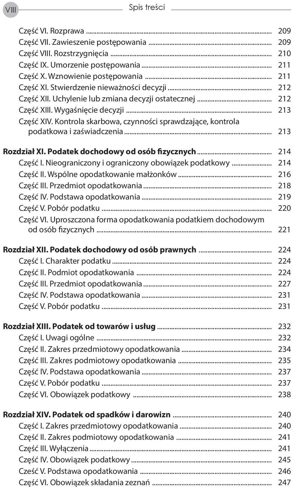 Kontrola skarbowa, czynności sprawdzające, kontrola podatkowa i zaświadczenia... 213 Rozdział XI. Podatek dochodowy od osób fizycznych... 214 Część I. Nieograniczony i ograniczony obowiązek podatkowy.