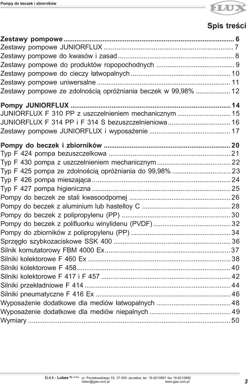 .. 15 JUNIORFLUX F 314 PP i F 314 S bezuszczelnieniowa... 16 Zestawy pompowe JUNIORFLUX i wyposa enie... 17 Pompy do beczek i zbiorników... 20 Typ F 424 pompa bezuszczelkowa.