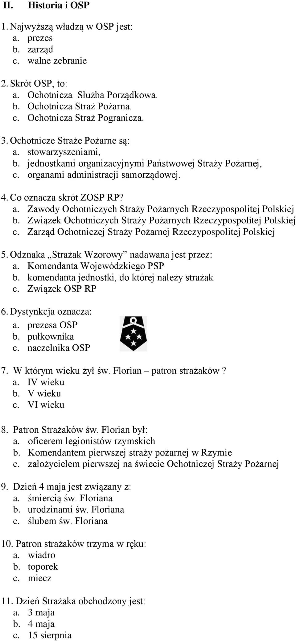 Związek Ochotniczych Straży Pożarnych Rzeczypospolitej Polskiej c. Zarząd Ochotniczej Straży Pożarnej Rzeczypospolitej Polskiej 5. Odznaka Strażak Wzorowy nadawana jest przez: a.