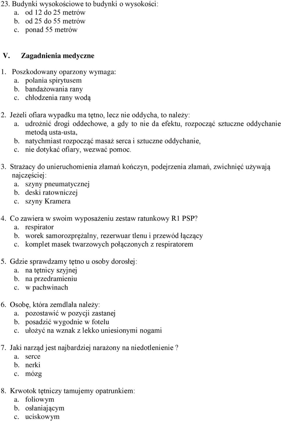 udrożnić drogi oddechowe, a gdy to nie da efektu, rozpocząć sztuczne oddychanie metodą usta-usta, b. natychmiast rozpocząć masaż serca i sztuczne oddychanie, c. nie dotykać ofiary, wezwać pomoc. 3.