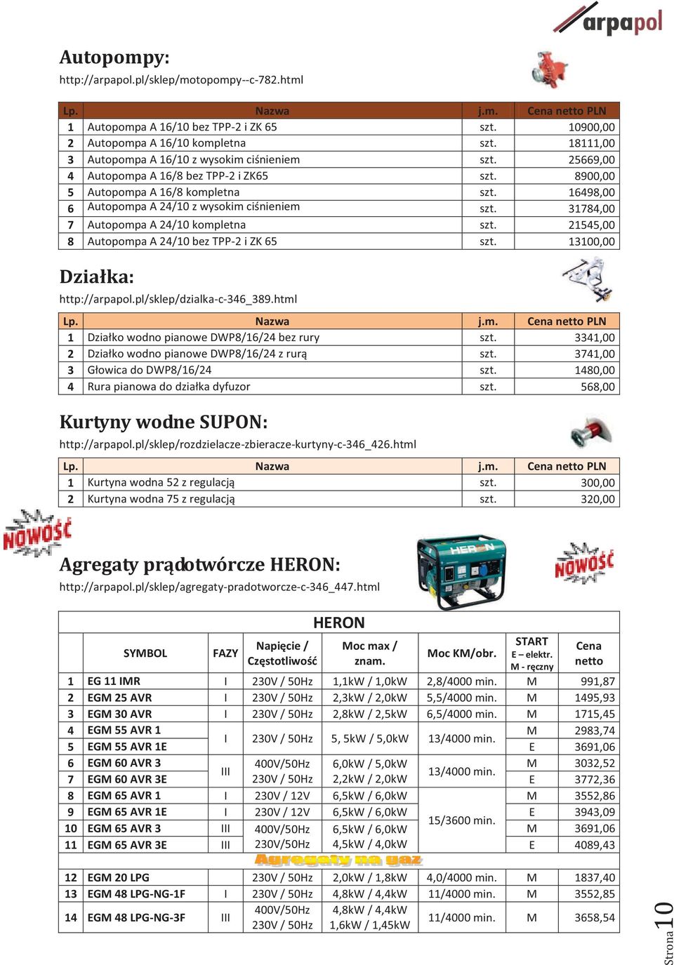16/8 kompletna 16498,00 6 Autopompa A 24/10 z wysokim ciśnieniem 31784,00 7 Autopompa A 24/10 kompletna 21545,00 8 Autopompa A 24/10 bez TPP-2 i ZK 65 13100,00 Działka: http://arpapol.