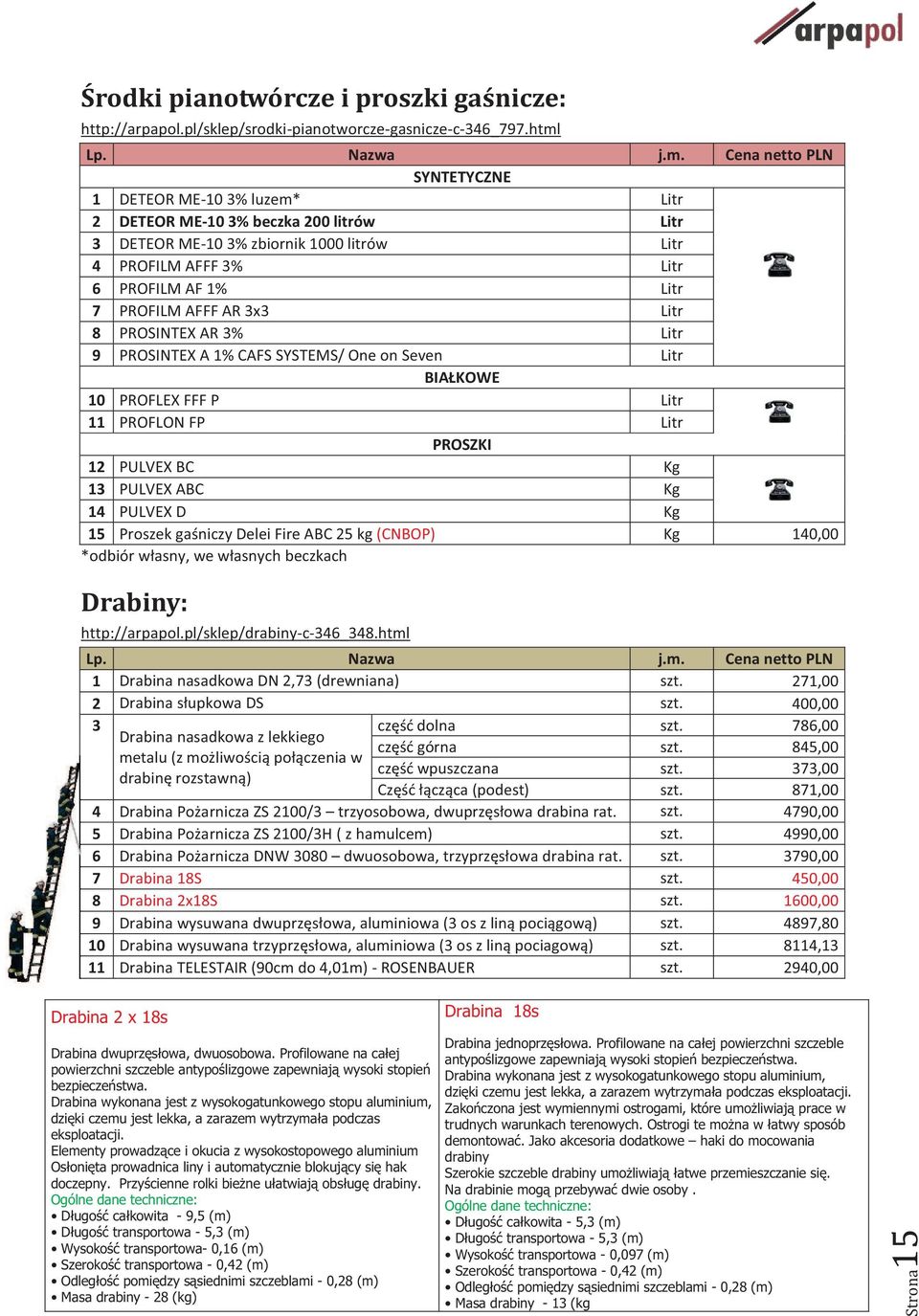 Litr 8 PROSINTEX AR 3% Litr 9 PROSINTEX A 1% CAFS SYSTEMS/ One on Seven Litr BIAŁKOWE 10 PROFLEX FFF P Litr 11 PROFLON FP Litr PROSZKI 12 PULVEX BC Kg 13 PULVEX ABC Kg 14 PULVEX D Kg 15 Proszek