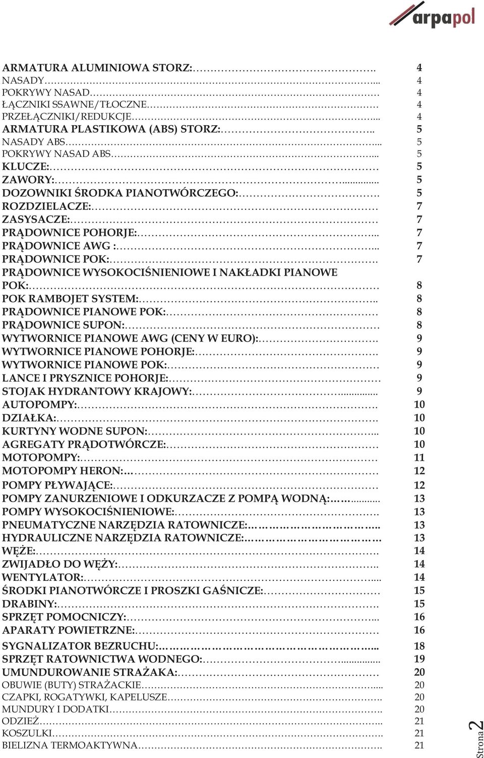 7 PRĄDOWNICE WYSOKOCIŚNIENIOWE I NAKŁADKI PIANOWE POK: 8 POK RAMBOJET SYSTEM:.. 8 PRĄDOWNICE PIANOWE POK: 8 PRĄDOWNICE SUPON: 8 WYTWORNICE PIANOWE AWG (CENY W EURO):. 9 WYTWORNICE PIANOWE POHORJE:.