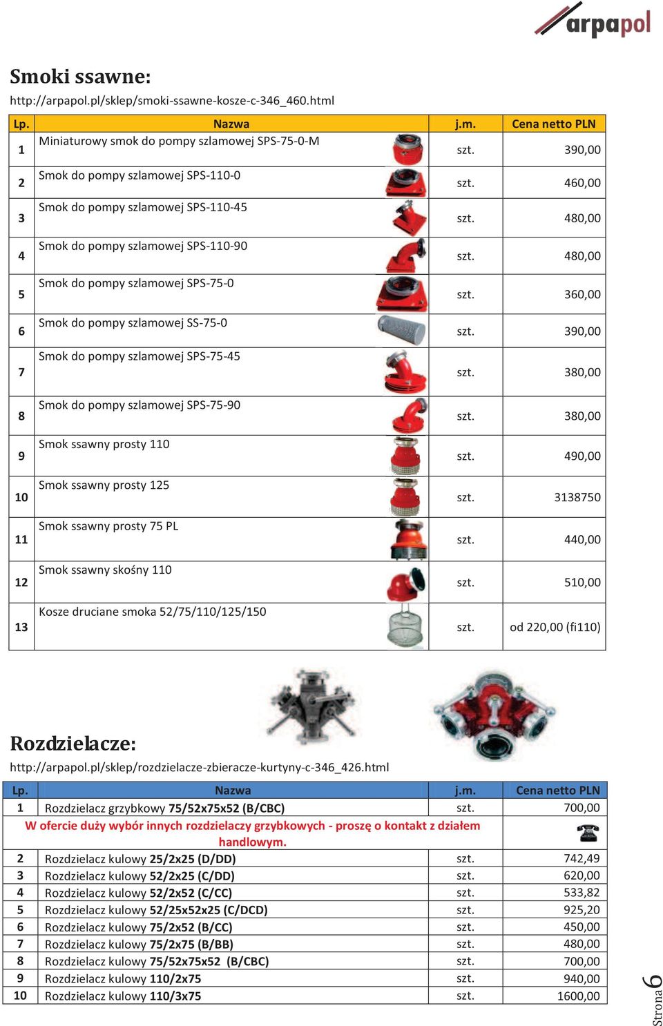 pompy szlamowej SPS-75-0 Smok do pompy szlamowej SS-75-0 Smok do pompy szlamowej SPS-75-45 Smok do pompy szlamowej SPS-75-90 Smok ssawny prosty 110 Smok ssawny prosty 125 Smok ssawny prosty 75 PL