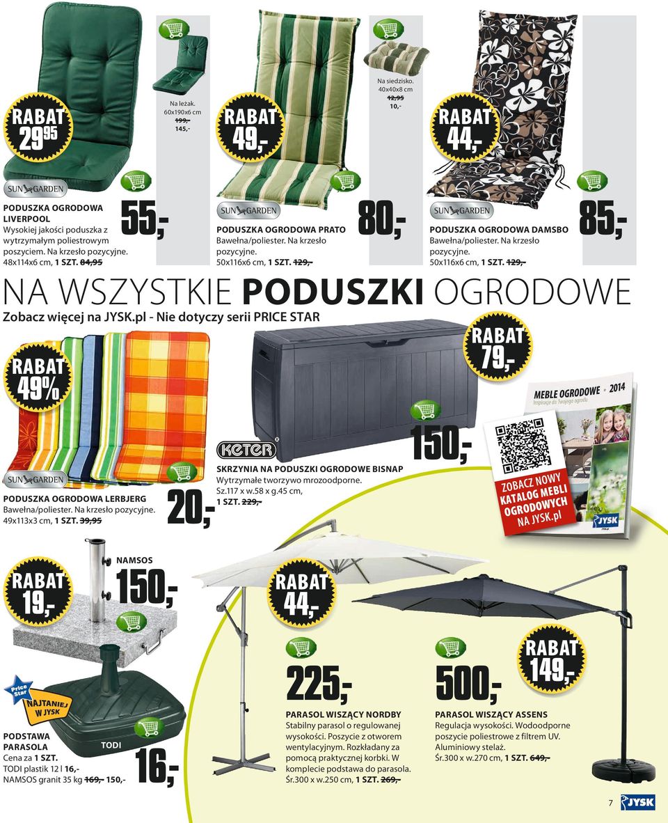 84,95 PODUSZKA OGRODOWA PRATO Bawełna/poliester. Na krzesło pozycyjne. 50x116x6 cm, 1 SZT. 129,- 4843223 80,- PODUSZKA OGRODOWA DAMSBO Bawełna/poliester. Na krzesło pozycyjne. 50x116x6 cm, 1 SZT. 129,- 85,- NA WSZYSTKIE PODUSZKI OGRODOWE Zobacz więcej na JYSK.