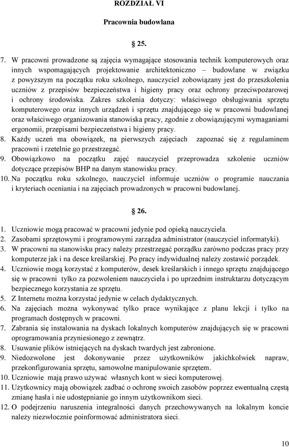 nauczyciel zobowiązany jest do przeszkolenia uczniów z przepisów bezpieczeństwa i higieny pracy oraz ochrony przeciwpożarowej i ochrony środowiska.