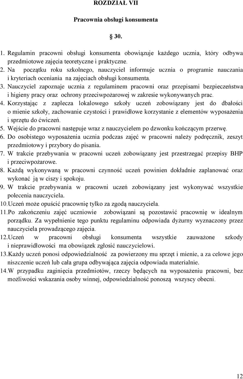 Nauczyciel zapoznaje ucznia z regulaminem pracowni oraz przepisami bezpieczeństwa i higieny pracy oraz ochrony przeciwpożarowej w zakresie wykonywanych prac. 4.