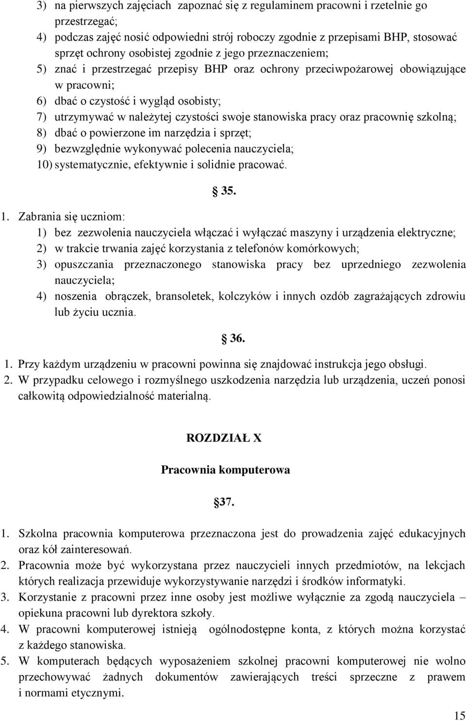 swoje stanowiska pracy oraz pracownię szkolną; 8) dbać o powierzone im narzędzia i sprzęt; 9) bezwzględnie wykonywać polecenia nauczyciela; 10