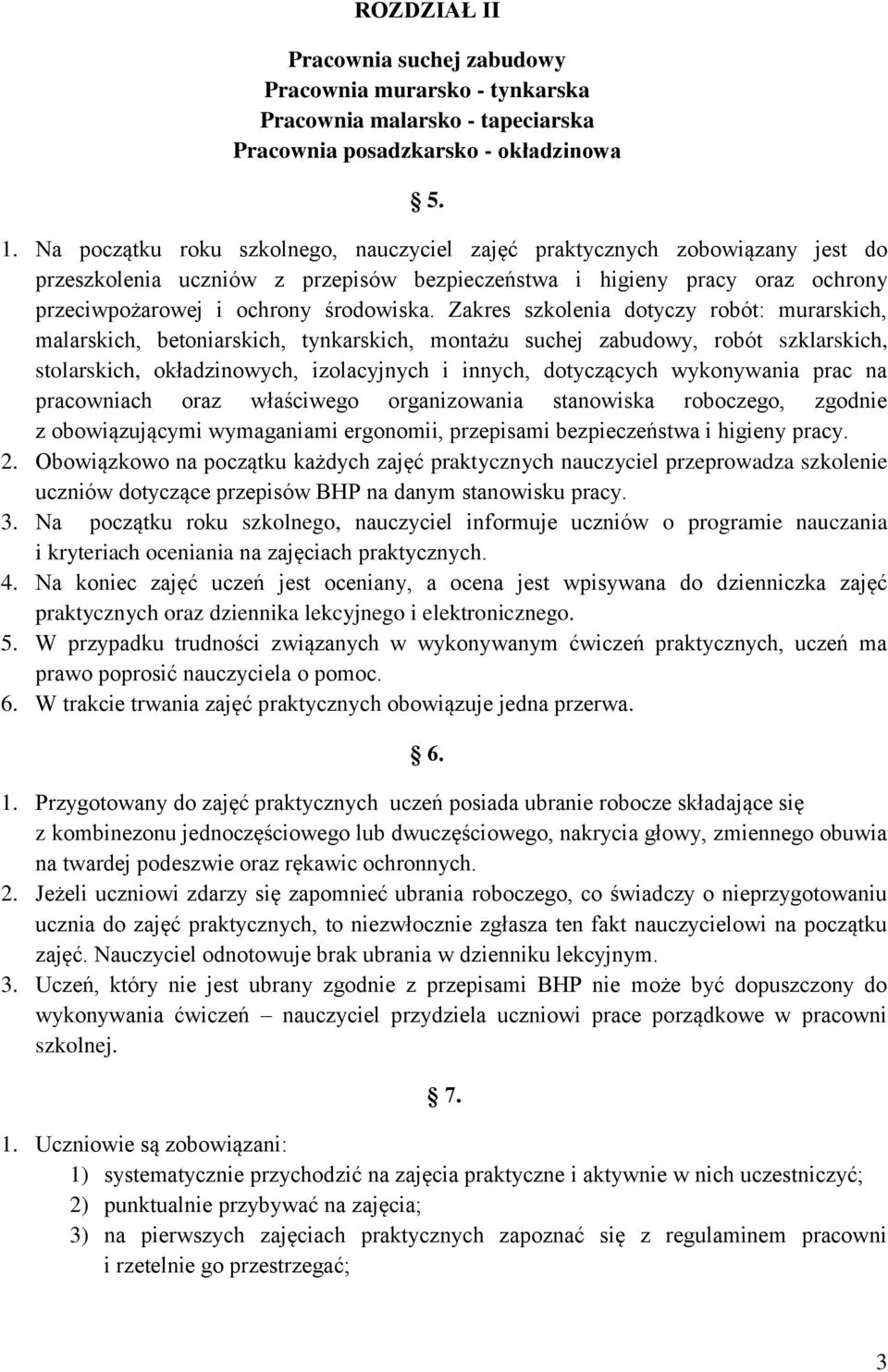 Zakres szkolenia dotyczy robót: murarskich, malarskich, betoniarskich, tynkarskich, montażu suchej zabudowy, robót szklarskich, stolarskich, okładzinowych, izolacyjnych i innych, dotyczących