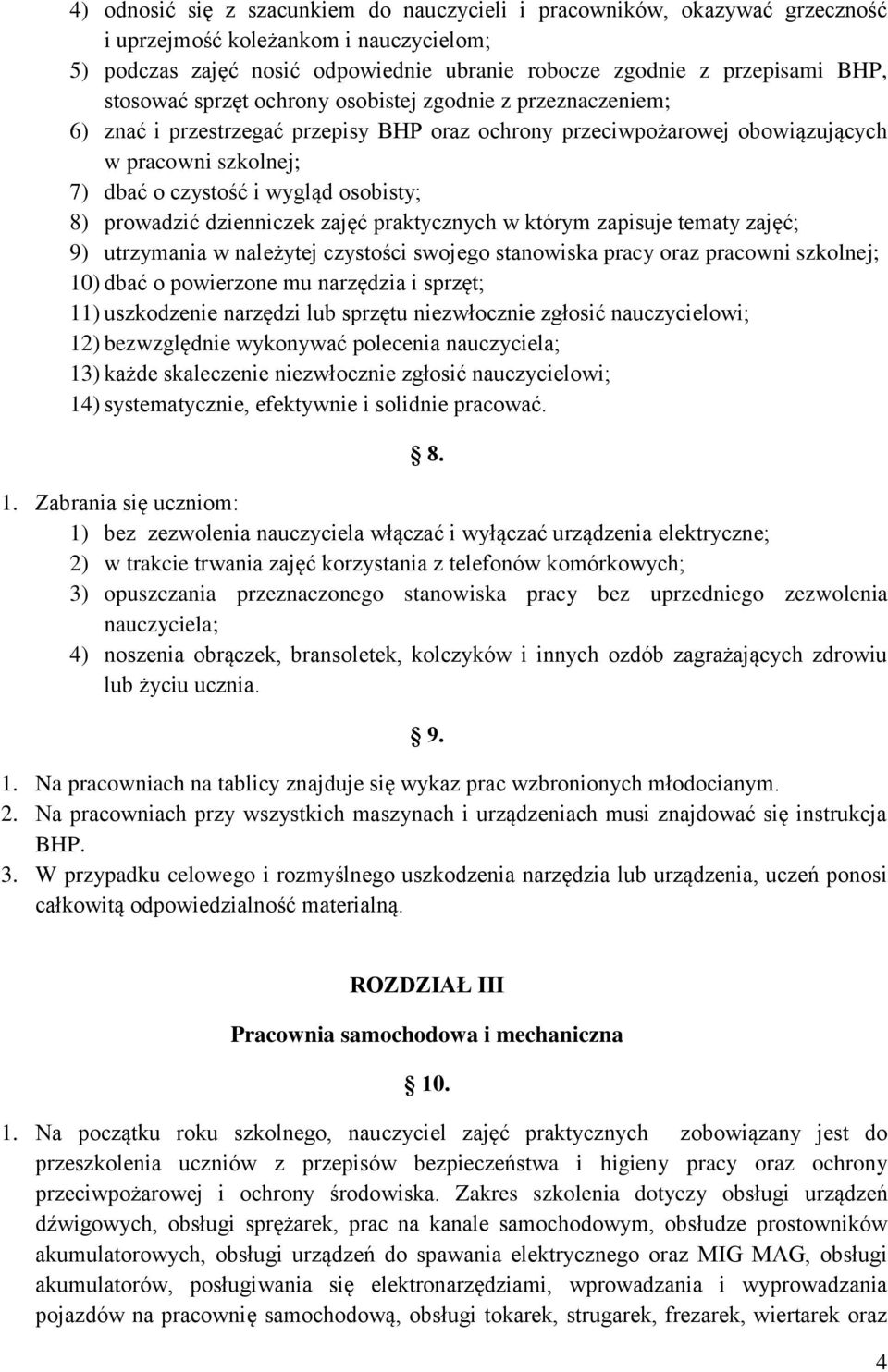 8) prowadzić dzienniczek zajęć praktycznych w którym zapisuje tematy zajęć; 9) utrzymania w należytej czystości swojego stanowiska pracy oraz pracowni szkolnej; 10) dbać o powierzone mu narzędzia i