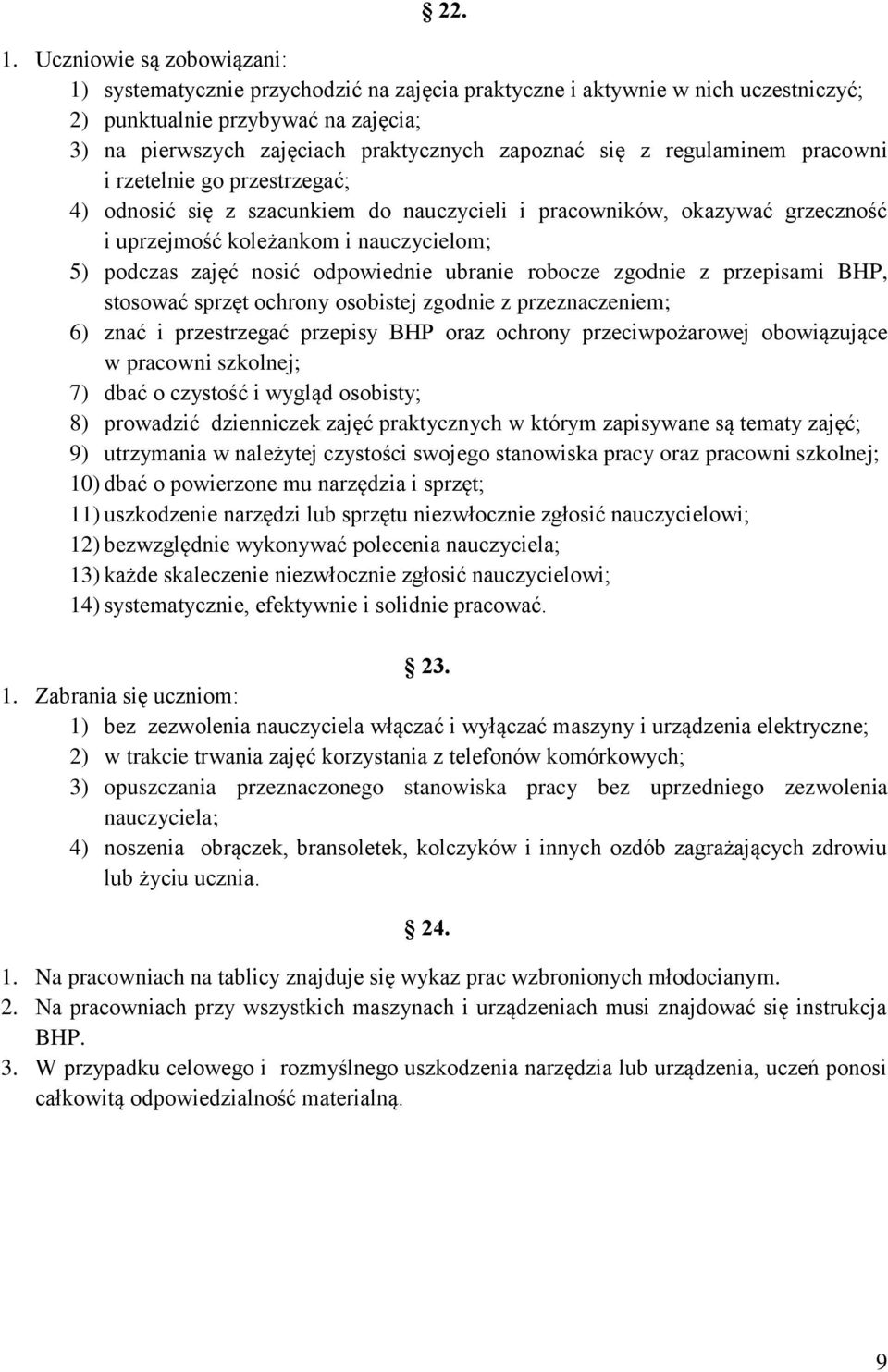 z regulaminem pracowni i rzetelnie go przestrzegać; 4) odnosić się z szacunkiem do nauczycieli i pracowników, okazywać grzeczność i uprzejmość koleżankom i nauczycielom; 5) podczas zajęć nosić