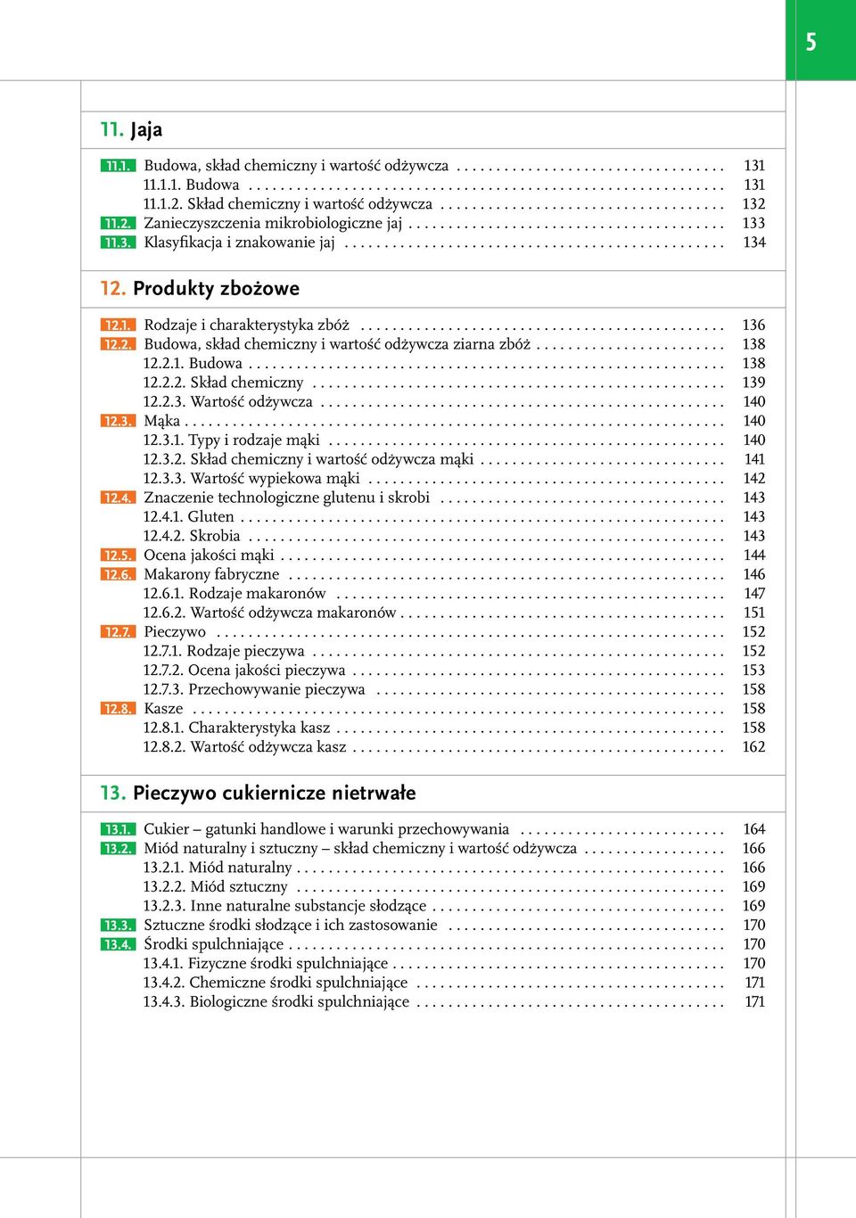 .. 140 12.3. Mąka.... 140 12.3.1. Typy i rodzaje mąki... 140 12.3.2. Skład chemiczny i wartość odżywcza mąki... 141 12.3.3. Wartość wypiekowa mąki... 142 12.4. Znaczenie technologiczne glutenu i skrobi.