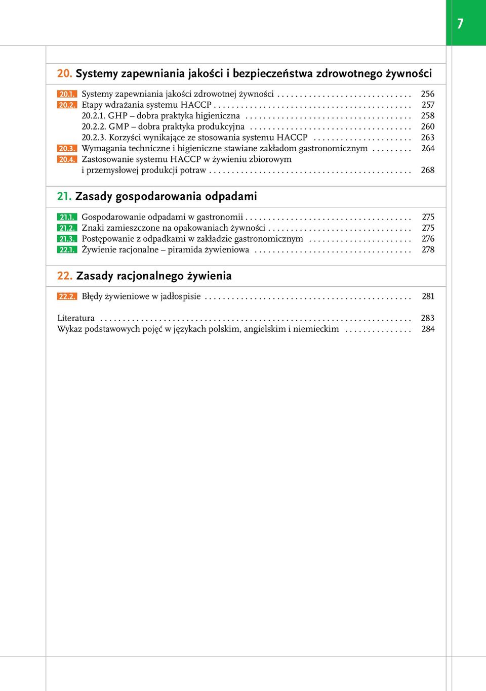4. Zastosowanie systemu HACCP w żywieniu zbiorowym i przemysłowej produkcji potraw.... 268 21. Zasady gospodarowania odpadami 21.1. Gospodarowanie odpadami w gastronomii.... 275 21.2. Znaki zamieszczone na opakowaniach żywności.