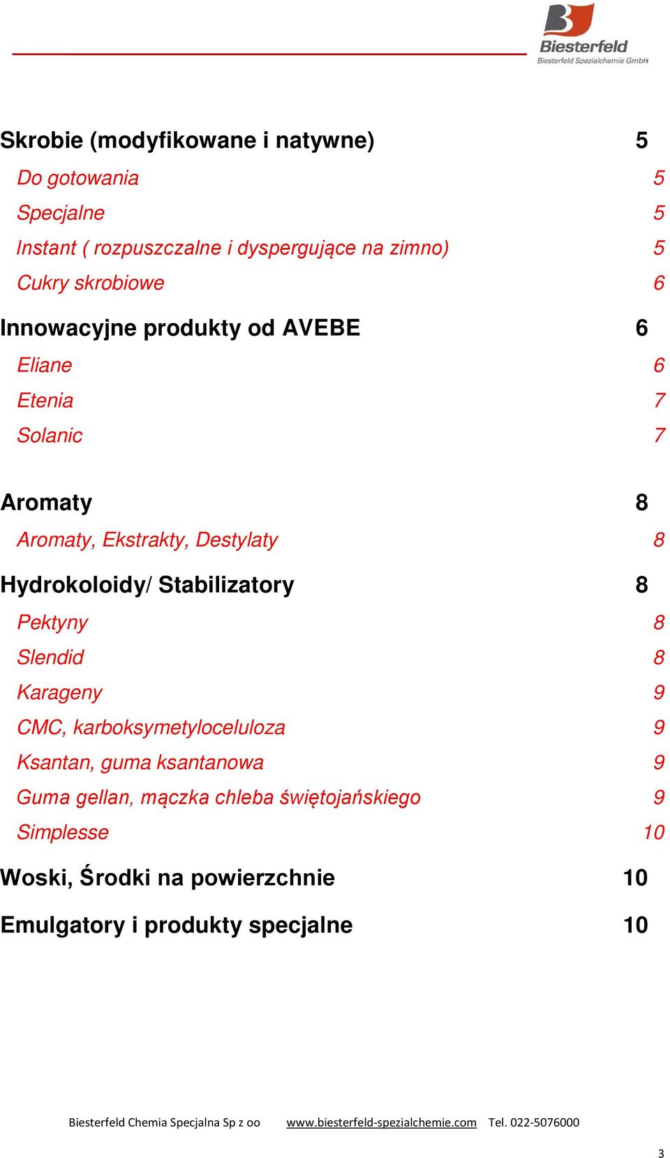 Hydrokoloidy/ Stabilizatory 8 Pektyny 8 Slendid 8 Karageny 9 CMC, karboksymetyloceluloza 9 Ksantan, guma ksantanowa 9