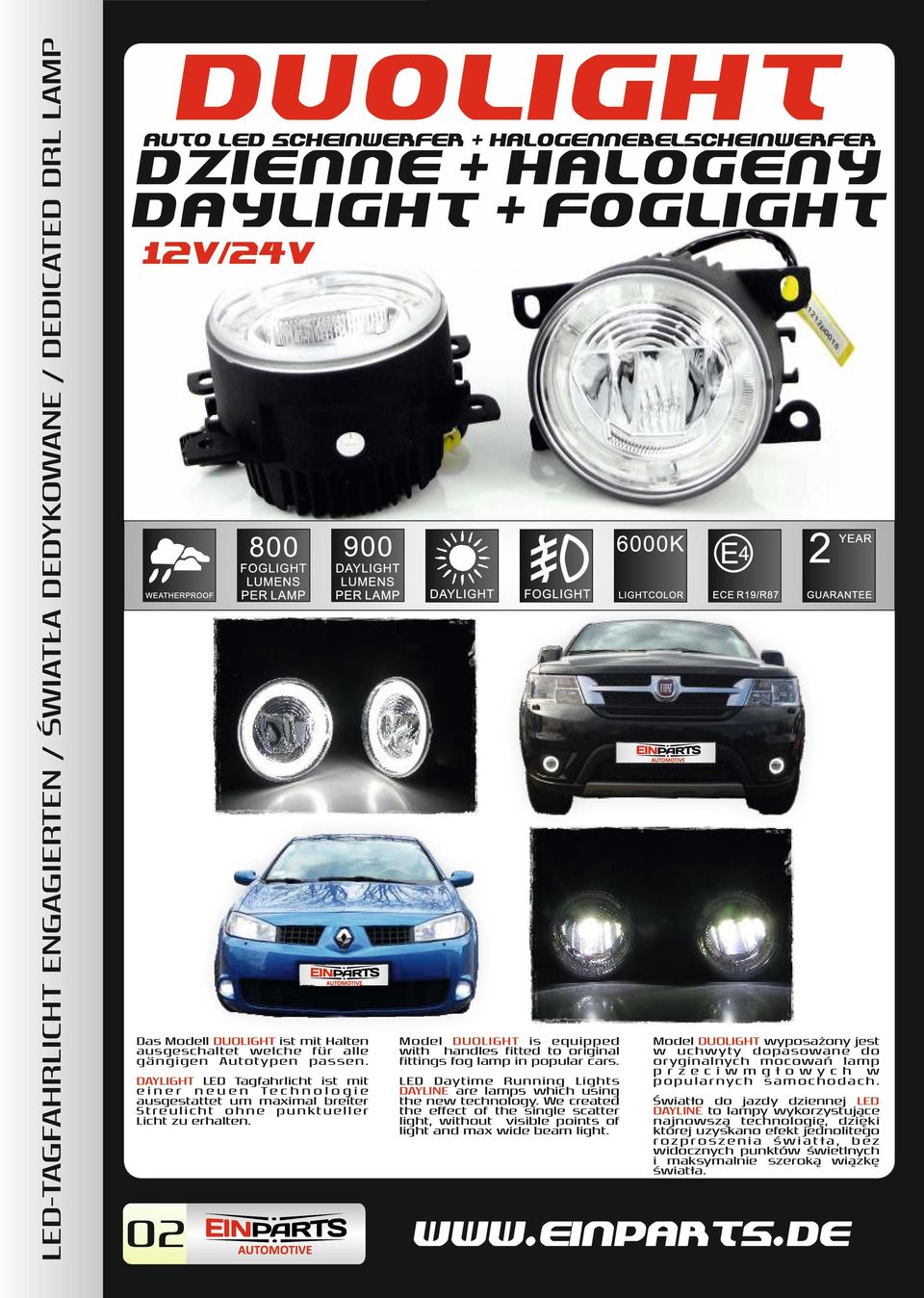 DAYLIGHT LED Tagfahrlicht ist mit e i n e r n e u e n Te c h n o l o g i e ausgestattet um maximal breiter S t re u l i c h t o h n e p u n kt u e l l e r Licht zu erhalten.