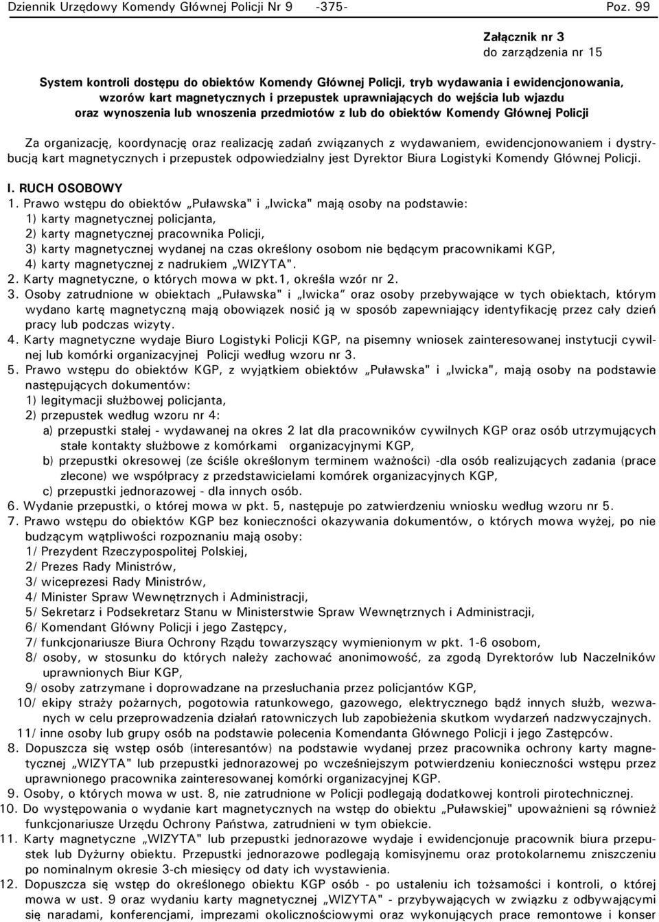 lub wjazdu oraz wynoszenia lub wnoszenia przedmiotów z lub do obiektów Komendy Głównej Policji Za organizację, koordynację oraz realizację zadań związanych z wydawaniem, ewidencjonowaniem i