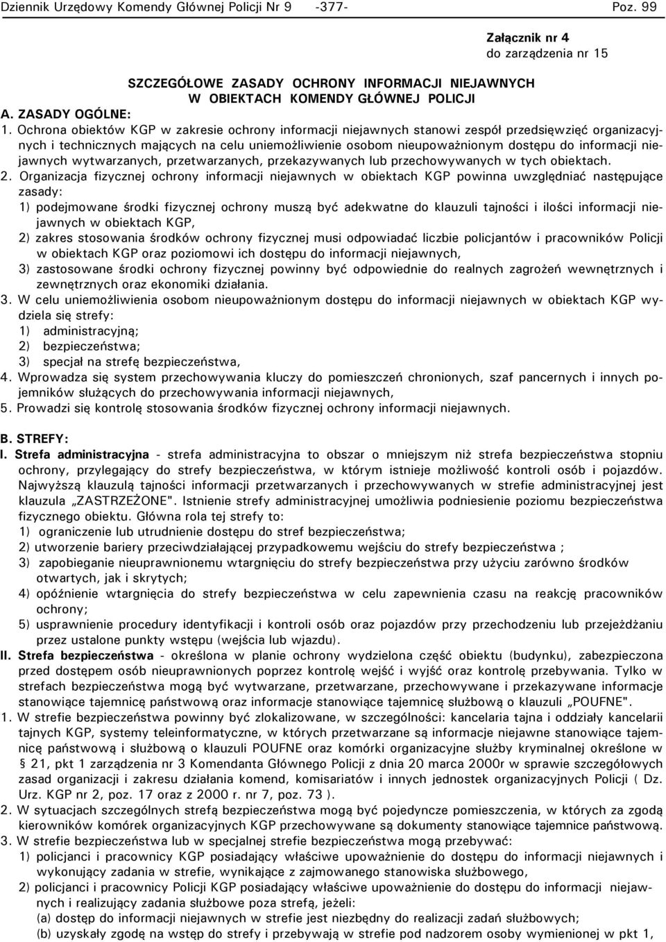 Ochrona obiektów KGP w zakresie ochrony informacji niejawnych stanowi zespół przedsięwzięć organizacyjnych i technicznych mających na celu uniemożliwienie osobom nieupoważnionym dostępu do informacji