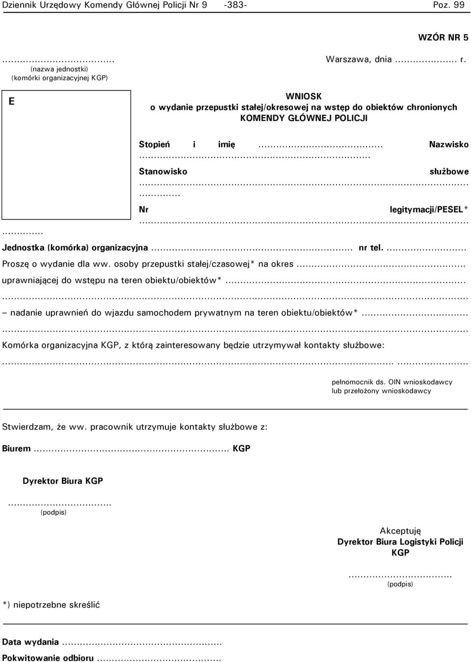 .. Stanowisko służbowe...... Nr legitymacji/pesel*... Jednostka (komórka) organizacyjna... nr tel.... Proszę o wydanie dla ww. osoby przepustki stałej/czasowej* na okres.
