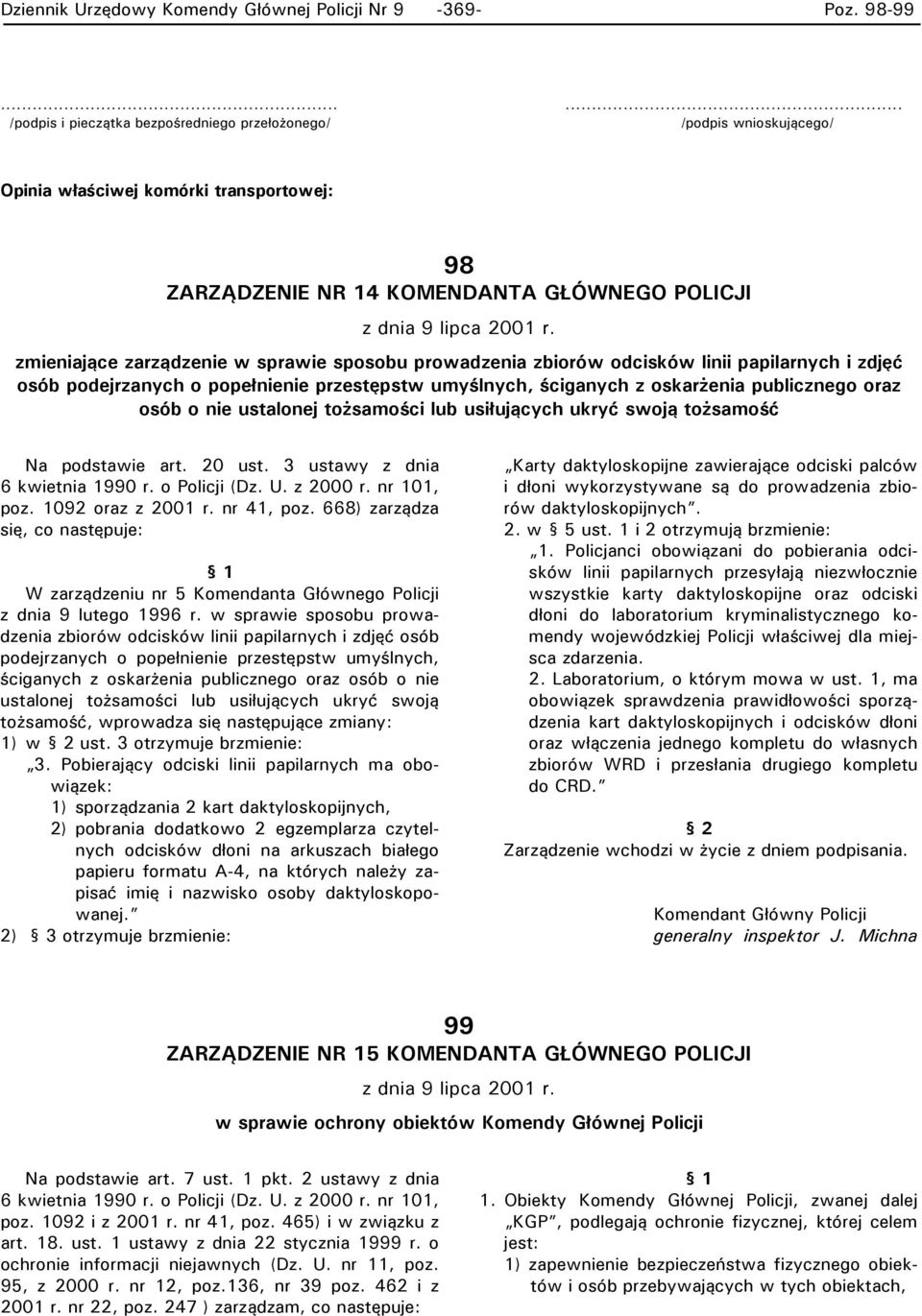 zmieniające zarządzenie w sprawie sposobu prowadzenia zbiorów odcisków linii papilarnych i zdjęć osób podejrzanych o popełnienie przestępstw umyślnych, ściganych z oskarżenia publicznego oraz osób o