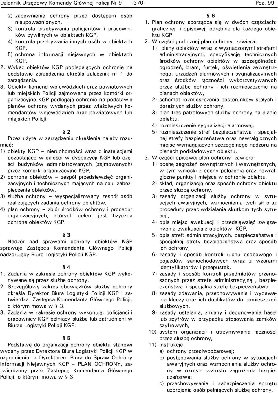 ochrona informacji niejawnych w obiektach KGP. 2. Wykaz obiektów KGP podlegających ochronie na podstawie zarządzenia określa załącznik nr 1 do zarządzenia. 3.