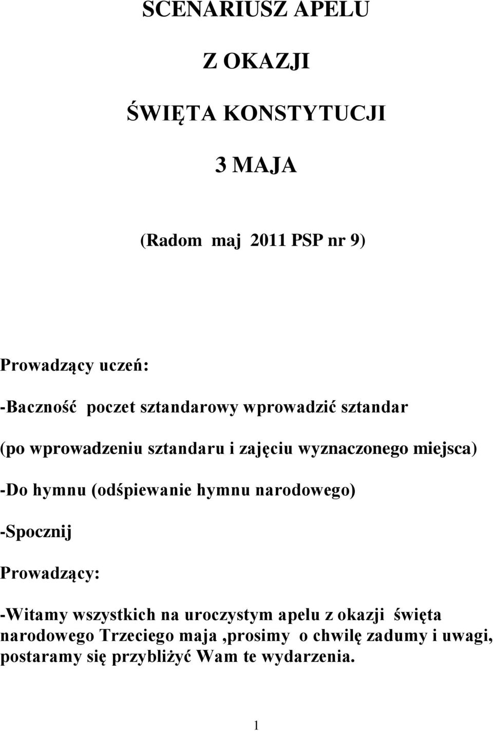 hymnu (odśpiewanie hymnu narodowego) -Spocznij Prowadzący: -Witamy wszystkich na uroczystym apelu z okazji