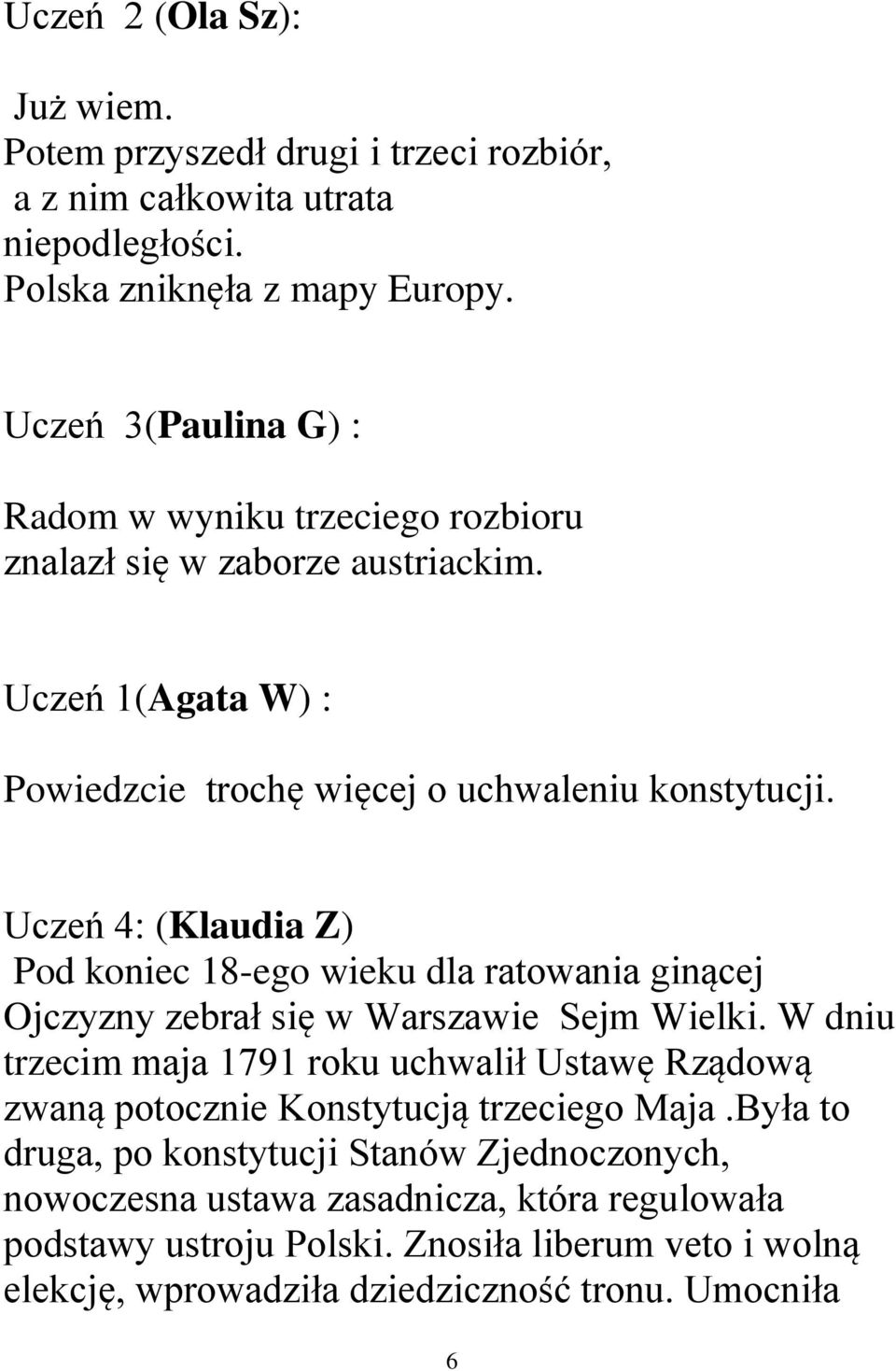 Uczeń 4: (Klaudia Z) Pod koniec 18-ego wieku dla ratowania ginącej Ojczyzny zebrał się w Warszawie Sejm Wielki.