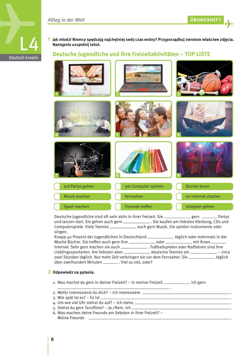 Internet chatten shoppen gehen Deutsche Jugendliche sind oft sehr aktiv in ihrer Freizeit. Sie gern Partys und tanzen dort. Sie gehen auch gern.