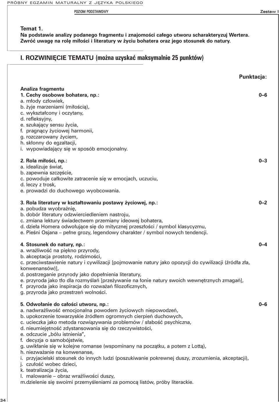 refleksyjny, e. szukający sensu życia, f. pragnący życiowej harmonii, g. rozczarowany życiem, h. skłonny do egzaltacji, i. wypowiadający się w sposób emocjonalny.. Rola miłości, np.: 3 a.