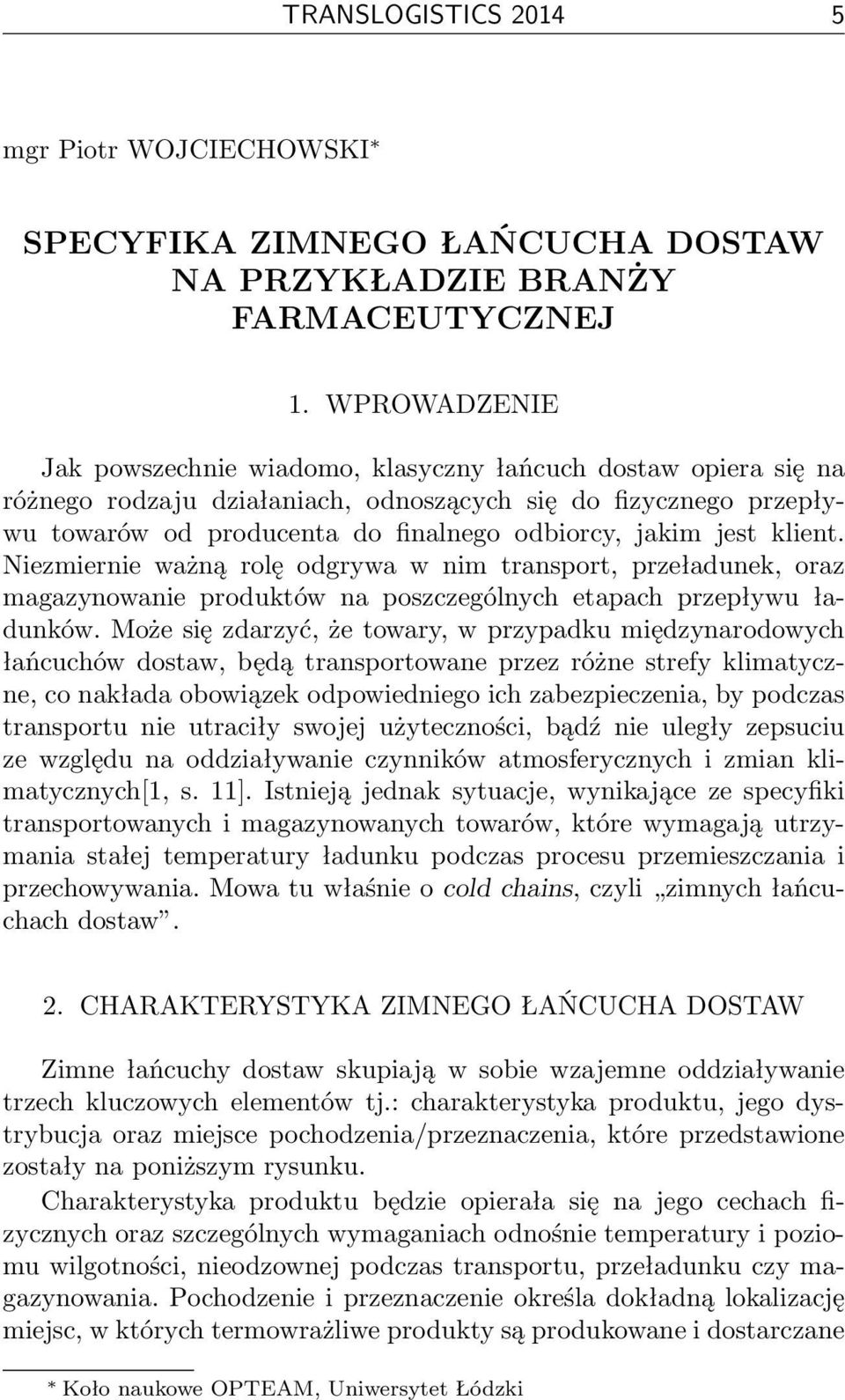 jest klient. Niezmiernie ważną rolę odgrywa w nim transport, przeładunek, oraz magazynowanie produktów na poszczególnych etapach przepływu ładunków.
