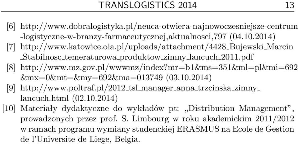mr=b1&ms=351&ml=pl&mi=692 &mx=0&mt=&my=692&ma=013749 (03.10.2014) [9] http://www.poltraf.pl/2012 tsl manager anna trzcinska zimny lancuch.html (02.10.2014) [10] Materiały dydaktyczne do wykładów pt: Distribution Management, prowadzonych przez prof.