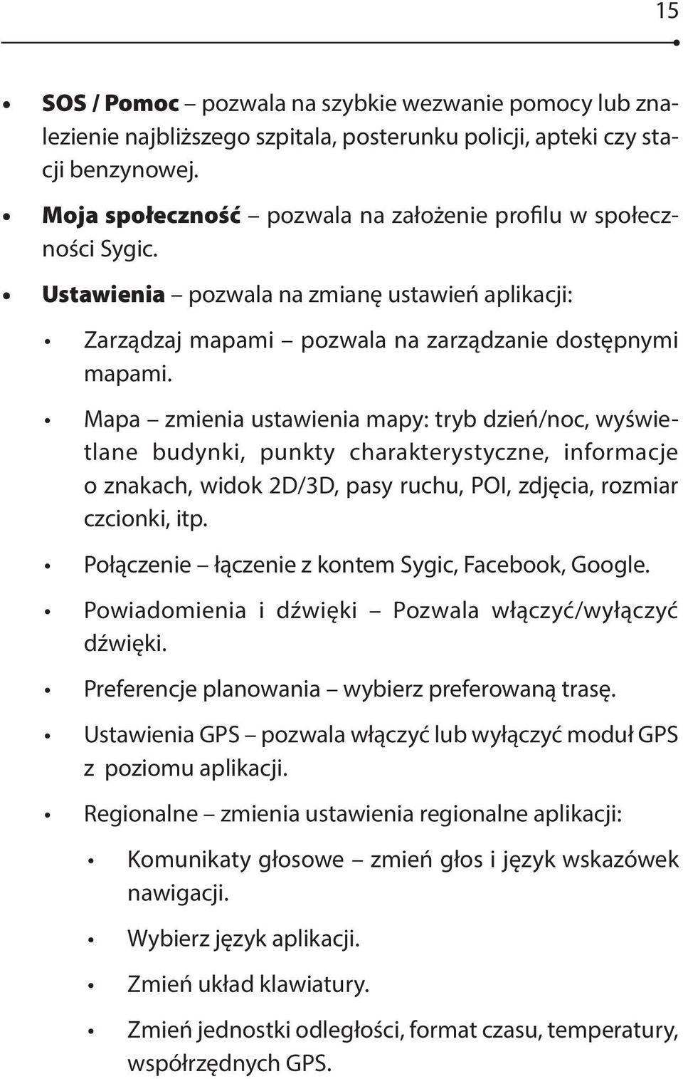 Mapa zmienia ustawienia mapy: tryb dzień/noc, wyświetlane budynki, punkty charakterystyczne, informacje o znakach, widok 2D/3D, pasy ruchu, POI, zdjęcia, rozmiar czcionki, itp.