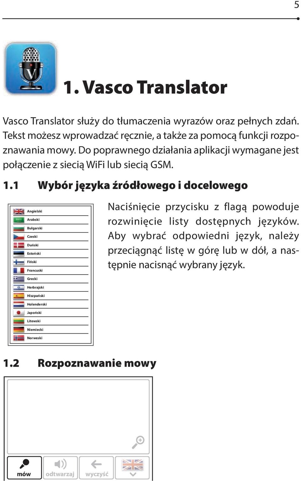 1 Wybór języka źródłowego i docelowego j wyczyść Angielski Arabski Bułgarski Czeski Duński Estoński Fiński Francuski Naciśnięcie przycisku z flagą powoduje rozwinięcie listy dostępnych języków.