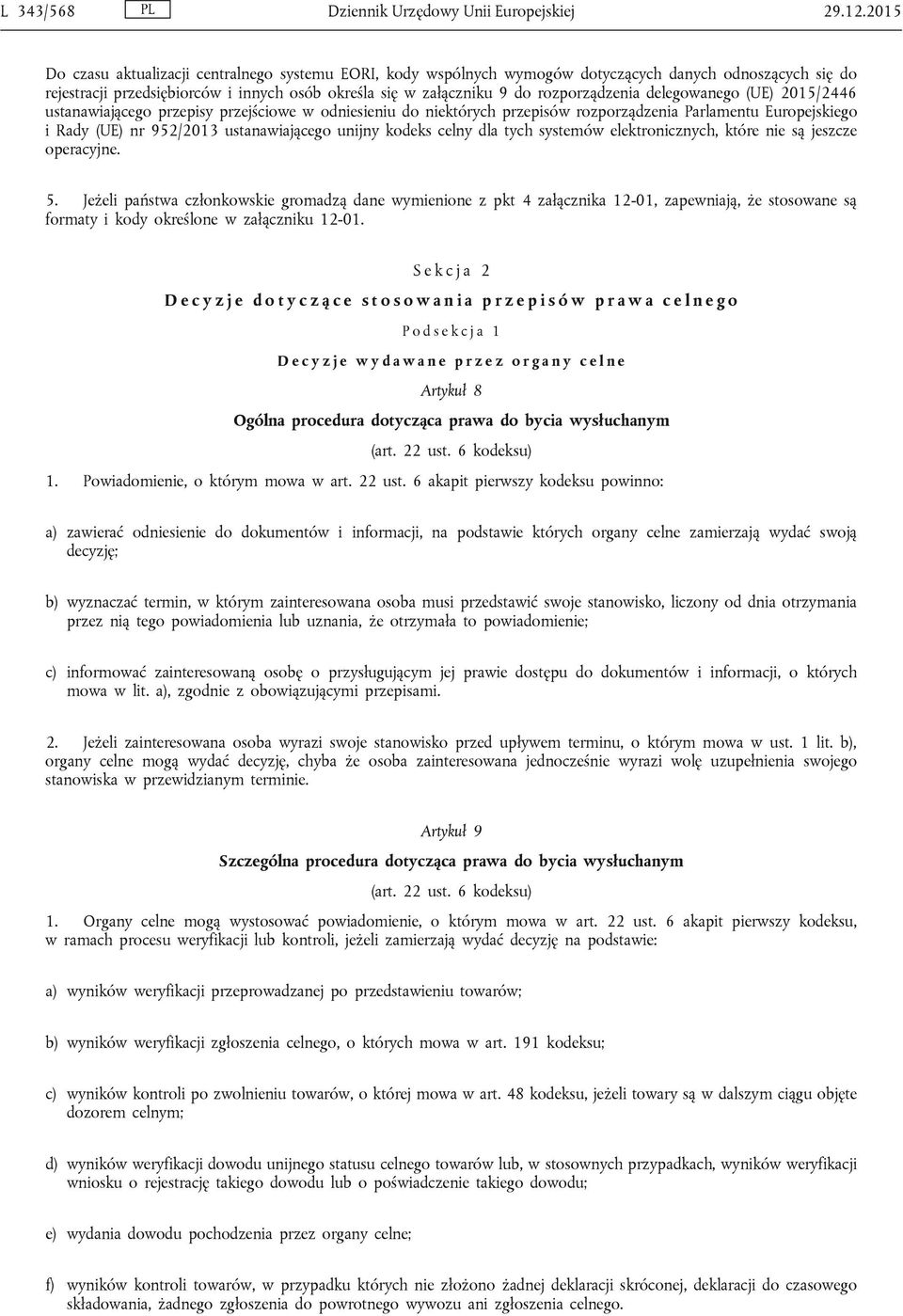 rozporządzenia delegowanego (UE) 2015/2446 ustanawiającego przepisy przejściowe w odniesieniu do niektórych przepisów rozporządzenia Parlamentu Europejskiego i Rady (UE) nr 952/2013 ustanawiającego