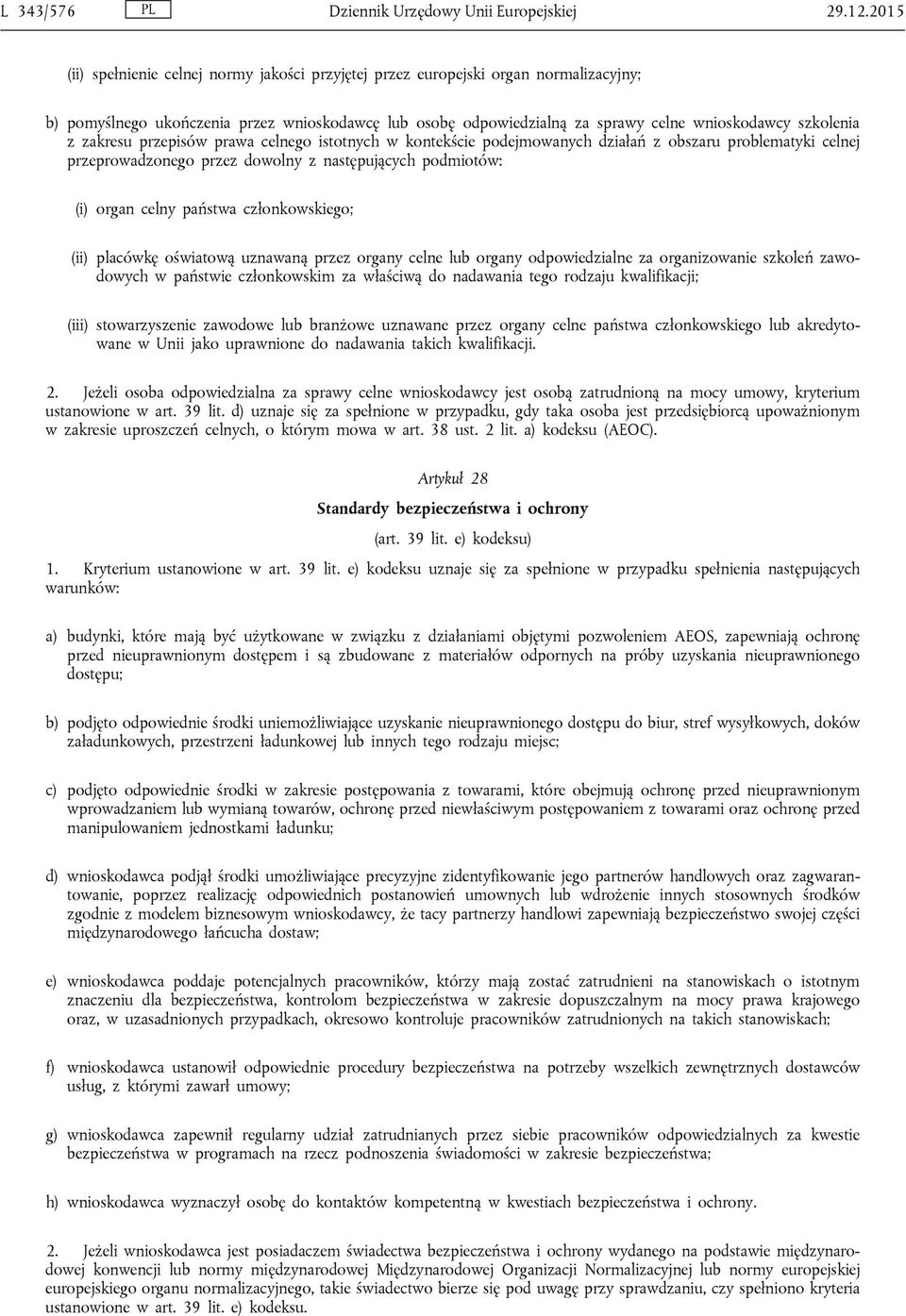 z zakresu przepisów prawa celnego istotnych w kontekście podejmowanych działań z obszaru problematyki celnej przeprowadzonego przez dowolny z następujących podmiotów: (i) organ celny państwa