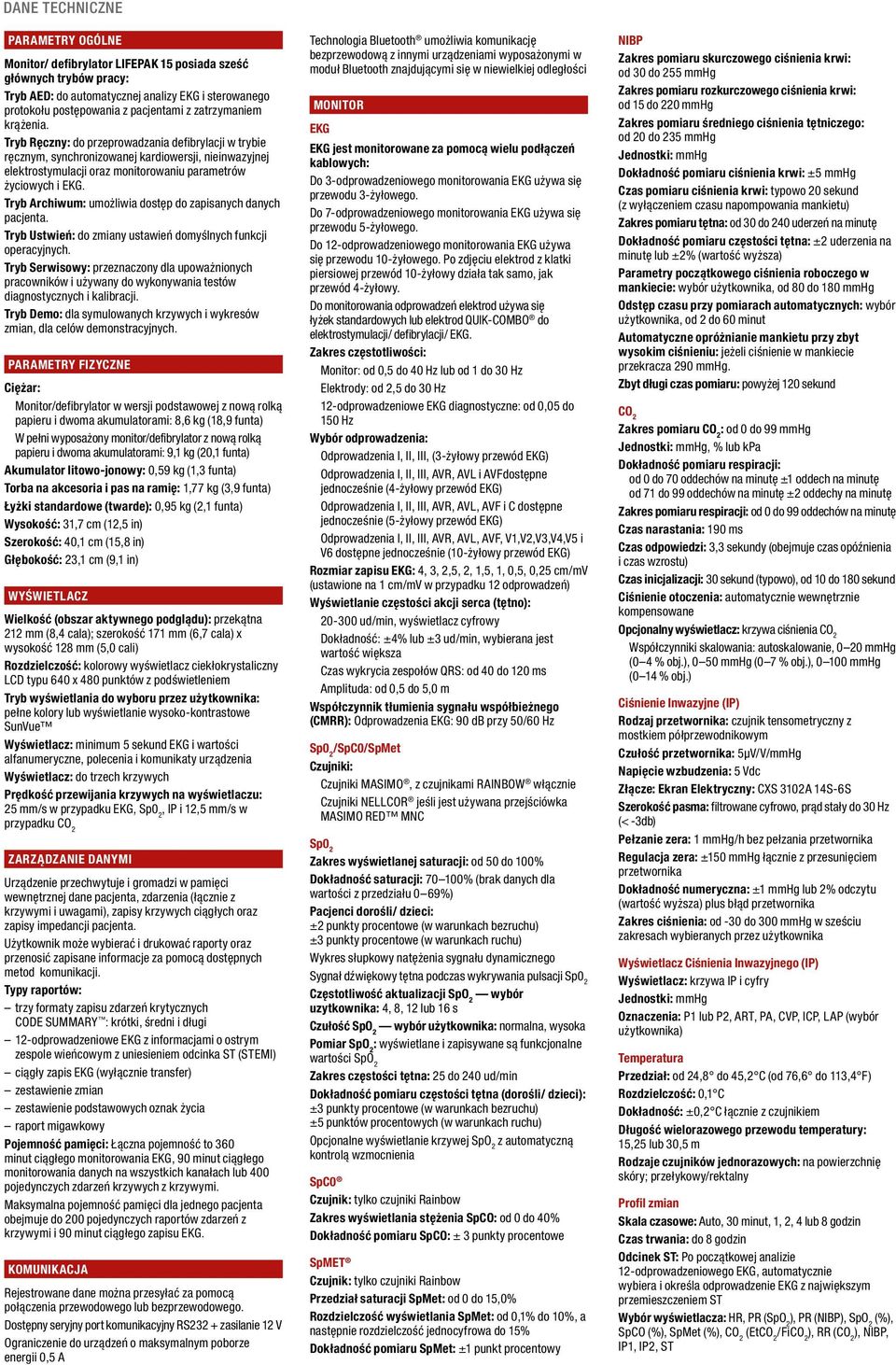 Tryb Archiwum: umożliwia dostęp do zapisanych danych pacjenta. Tryb Ustwień: do zmiany ustawień domyślnych funkcji operacyjnych.